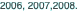 2006, 2007,2008.